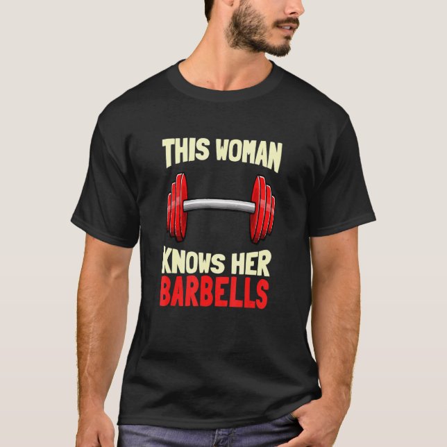This Woman Knows Her Barbells  Fitness Gym Barbell T-Shirt (Front)