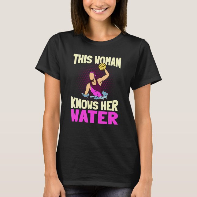 This Woman Knows Her Water  Team Waterpolo Player T-Shirt (Front)
