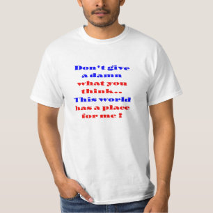 This world has a place for me T-Shirt