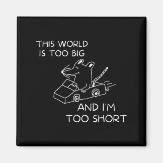 This World Is Too Big And Im Too Short Magnet