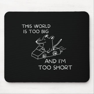 This World Is Too Big And Im Too Short Mouse Mat