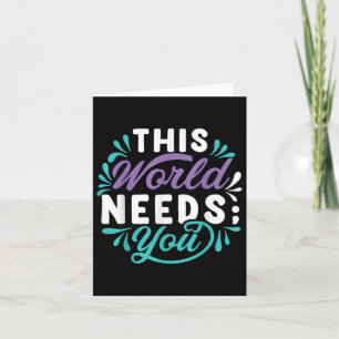 This World Needs You Card