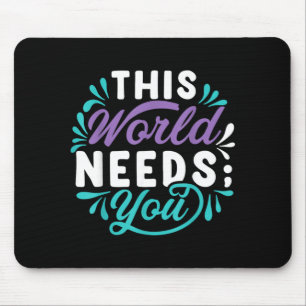 This World Needs You Design Mouse Mat