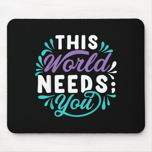This World Needs You Design Mouse Mat (Front)