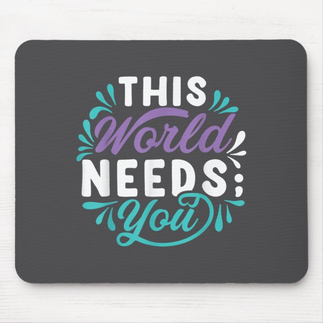This World Needs You  Mouse Mat (Front)