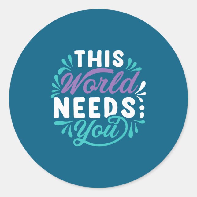 This World Needs You Premium  Classic Round Sticker (Front)