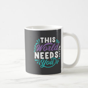 This World Needs You Premium  Coffee Mug