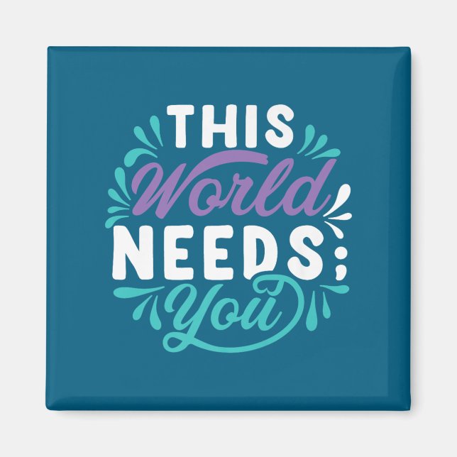 This World Needs You Premium  Magnet (Front)