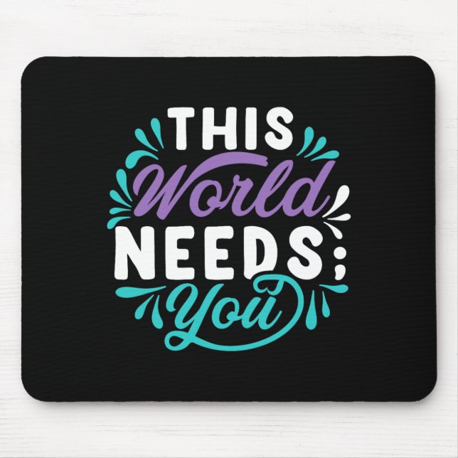 This World Needs You Premium Tri-Blend Design Mouse Mat (Front)