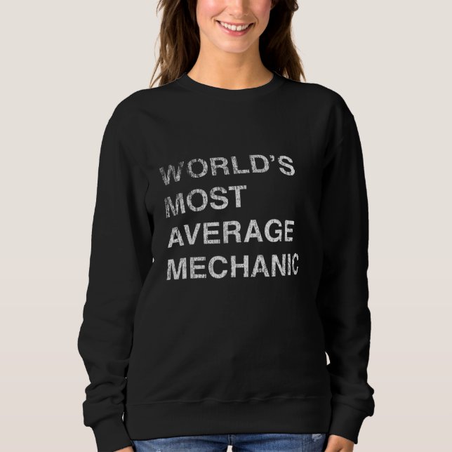 This Worlds Most Average Mechanic Sweatshirt (Front)