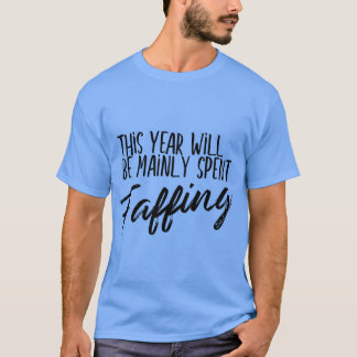 This Year Will Mainly Be Spent Faffing British Sla T-Shirt