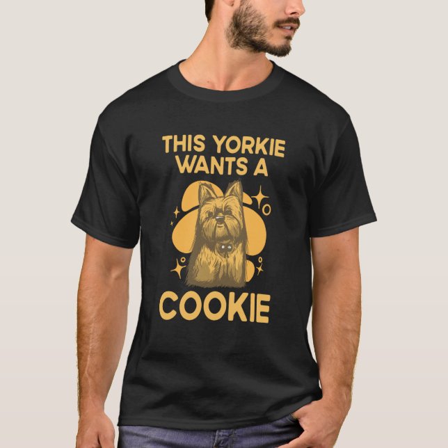 This Yorkie Wants a Cookie Yorkshire Terrier Dog   T-Shirt (Front)