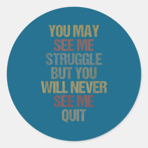 This You May See Me Struggle But You Will Never Se Classic Round Sticker