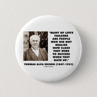 Thomas Edison Failures Close To Success Gave Up 6 Cm Round Badge