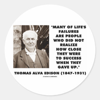 Thomas Edison Failures Close To Success Gave Up Classic Round Sticker