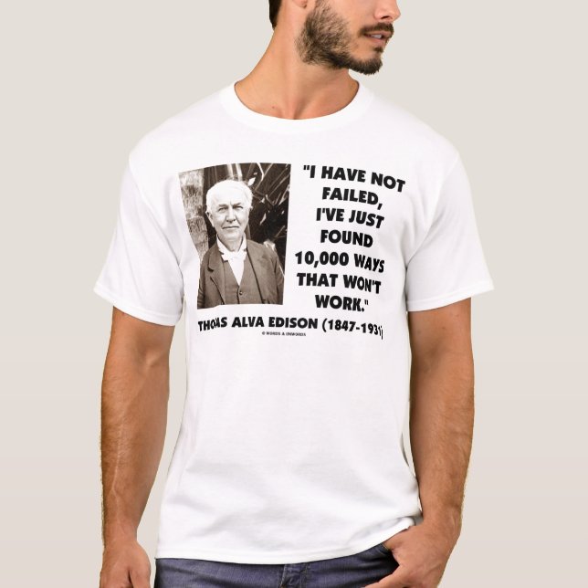 Thomas Edison Not Failed 10,000 Ways Won't Work T-Shirt (Front)