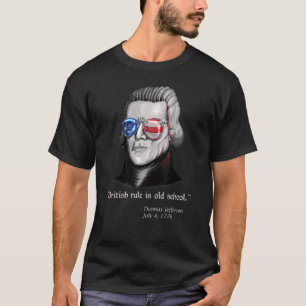 Thomas Jefferson British Rule  Patriotic 4th July T-Shirt