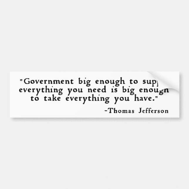 Thomas Jefferson - Government big enough ... Bumper Sticker (Front)