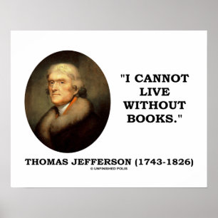 Thomas Jefferson I Cannot Live Without Books Quote Poster