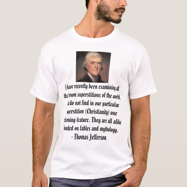 Thomas Jefferson, I have recently been examinin... T-Shirt (Front)