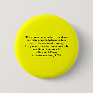 Thomas Jefferson - It is always better 6 Cm Round Badge