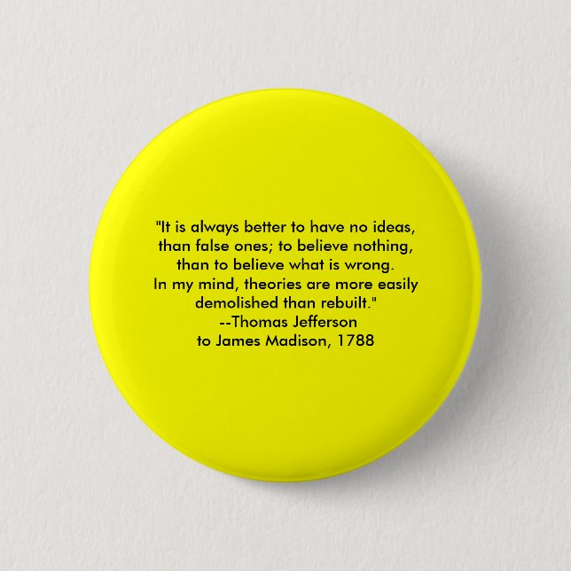 Thomas Jefferson - It is always better 6 Cm Round Badge (Front)