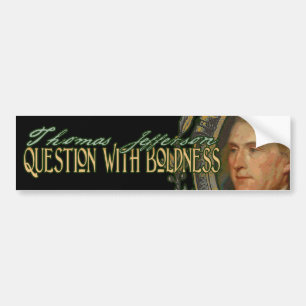 Thomas Jefferson Quote: Question with Boldness Bumper Sticker