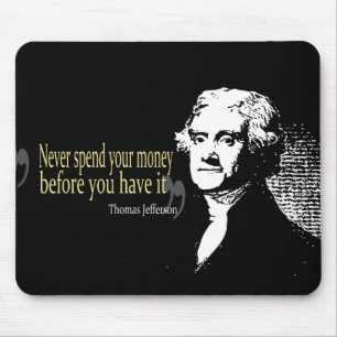 Thomas jefferson quotes never spend money mouse mat