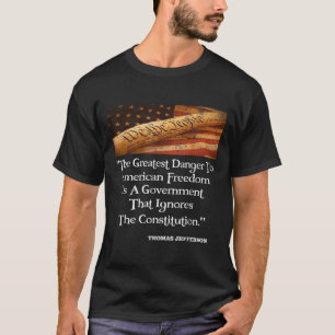Thomas Jefferson The Greatest Danger To Freedom Qu T-Shirt