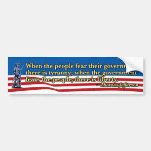Thomas Jefferson, When people fear Government Bumper Sticker