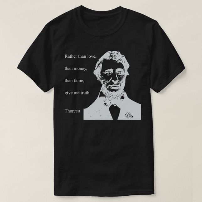 THOREAU QUOTE RATHER THAN MONEY THAN LOVE GIVE TRU T-Shirt (Design Front)