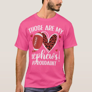 Those Are My Nephews Football Aunt Of A Football P T-Shirt