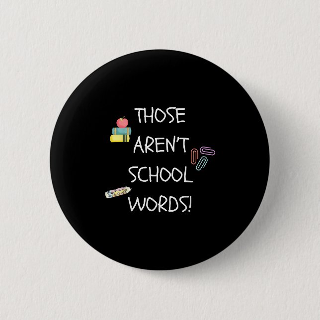 Those Aren't School Words Funny Educator Professor 6 Cm Round Badge (Front)