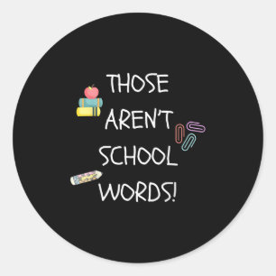 Those Aren't School Words Funny Educator Professor Classic Round Sticker