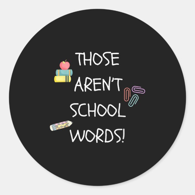 Those Aren't School Words Funny Educator Professor Classic Round Sticker (Front)