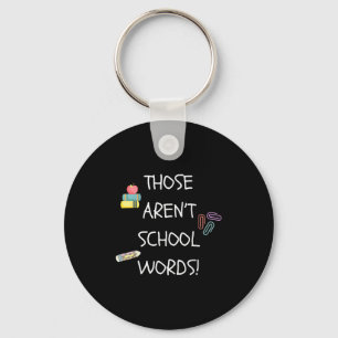 Those Aren't School Words Funny Educator Professor Key Ring