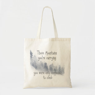 Those mountains you're carrying Inspirational Quot Tote Bag