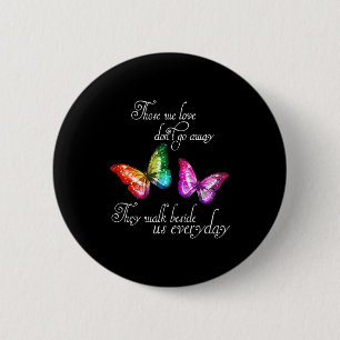 Those We Love Don't Go Away They Walk Beside Us Ev 6 Cm Round Badge