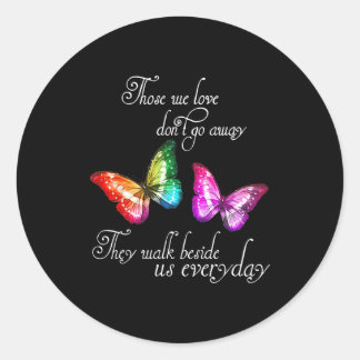 Those We Love Don't Go Away They Walk Beside Us Ev Classic Round Sticker