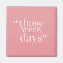 Those Were the Days Magnet