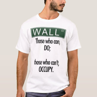 Those who can, do; those who can't, Occupy Wall St T-Shirt
