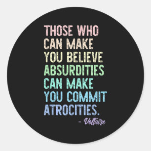 Those Who Can Make You Believe Absurdities Funny D Classic Round Sticker
