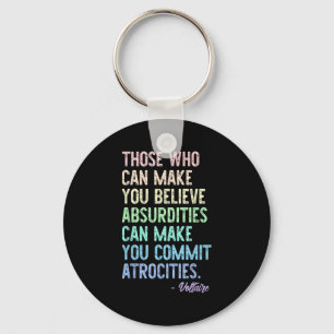 Those Who Can Make You Believe Absurdities Funny D Key Ring