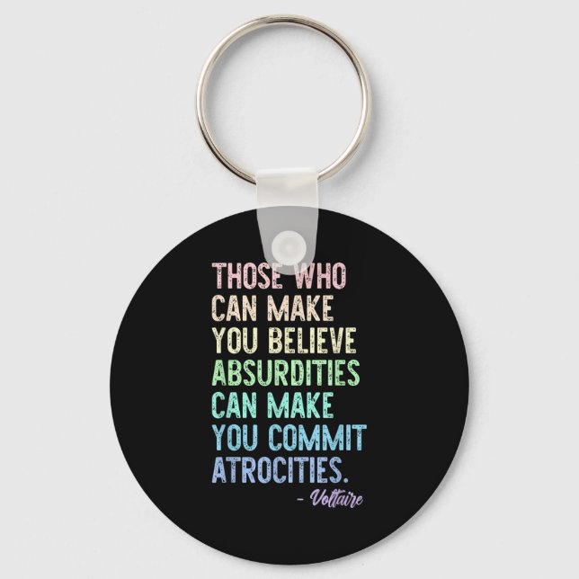 Those Who Can Make You Believe Absurdities Funny D Key Ring (Front)