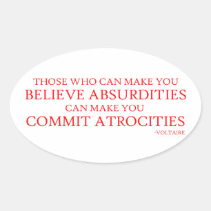 Those who can make you believe absurdities oval sticker