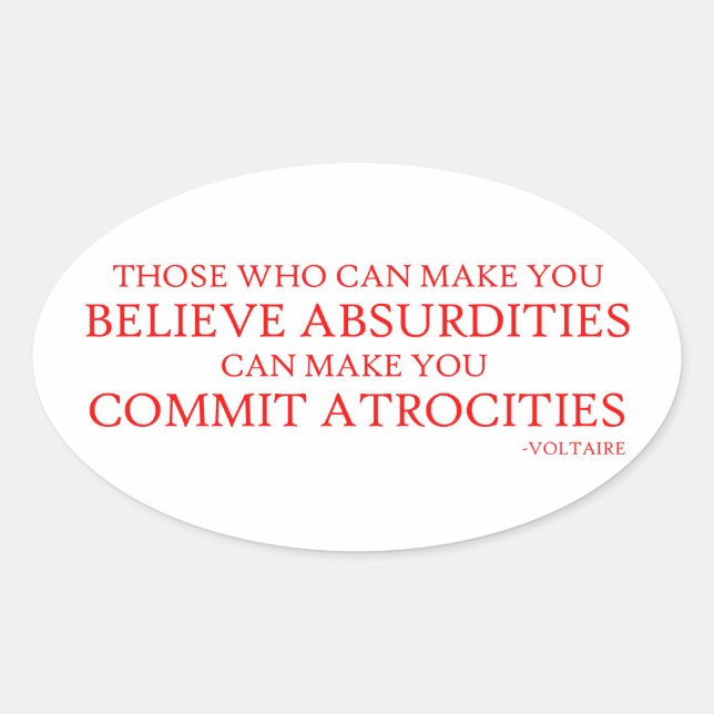 Those who can make you believe absurdities oval sticker (Front)