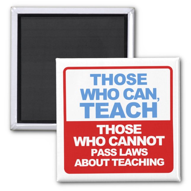 Those who can, Teach, Those who cannot pass Laws Magnet (Front)