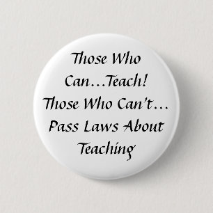 Those who can, Teach! Those who can't pass Laws 6 Cm Round Badge