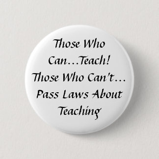 Those who can, Teach! Those who can't pass Laws 6 Cm Round Badge