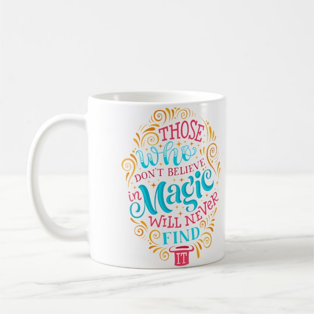 Those Who Don'T Believe In Magic Will Never Find I Coffee Mug (Left)